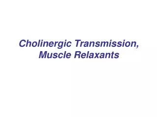 Chol i nerg ic Transmission, Muscle Relaxants