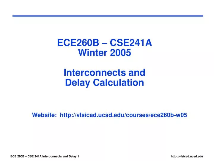 ece260b cse241a winter 2005 interconnects and delay calculation
