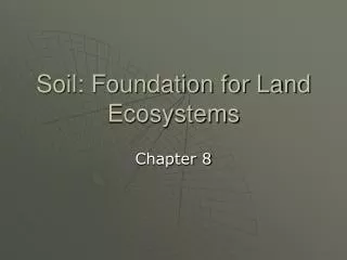 Soil: Foundation for Land Ecosystems