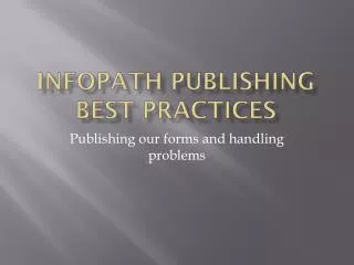 InfoPath Publishing Best Practices