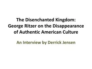 The Disenchanted Kingdom: George Ritzer on the Disappearance of Authentic American Culture