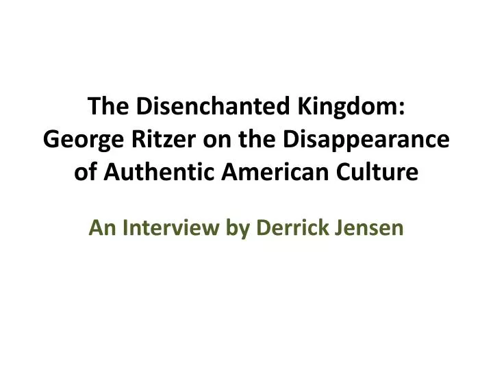 the disenchanted kingdom george ritzer on the disappearance of authentic american culture
