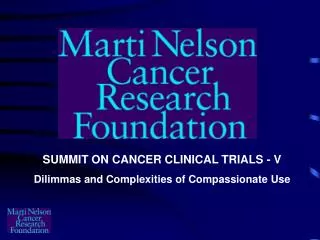 SUMMIT ON CANCER CLINICAL TRIALS - V Dilimmas and Complexities of Compassionate Use