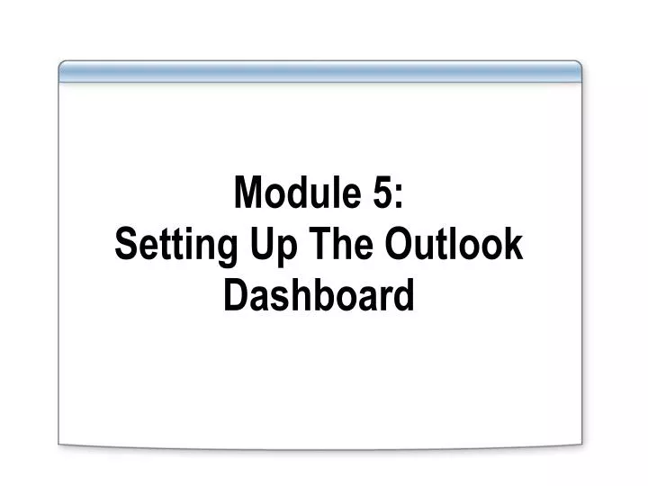module 5 setting up the outlook dashboard