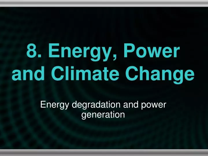 8 energy power and climate change