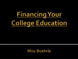Financing Your College Education Miss Buehrle