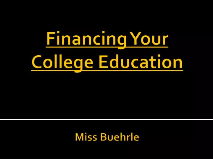 financing your college education miss buehrle
