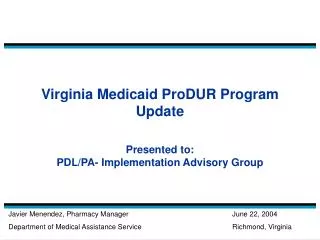 Virginia Medicaid ProDUR Program Update Presented to: PDL/PA- Implementation Advisory Group