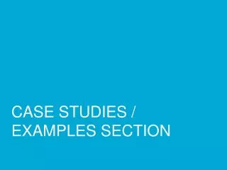 CASE STUDIES / EXAMPLES SECTION