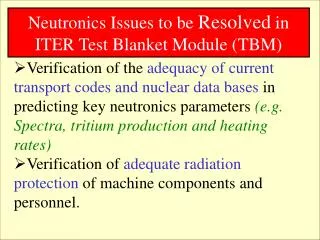 Neutronics Issues to be Resolved in ITER Test Blanket Module (TBM)