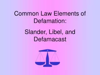 Common Law Elements of Defamation: Slander, Libel, and Defamacast