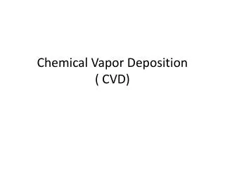 Chemical Vapor Deposition ( CVD)