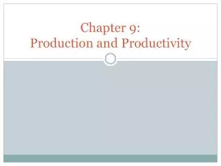 Chapter 9: Production and Productivity