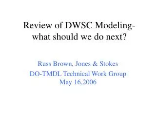 Review of DWSC Modeling- what should we do next?