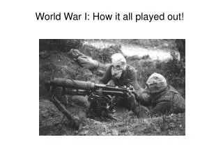 World War I: How it all played out!