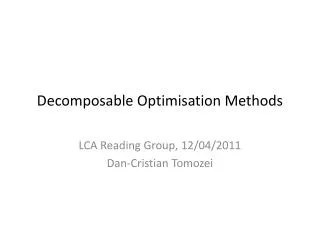 Decomposable Optimisation Methods