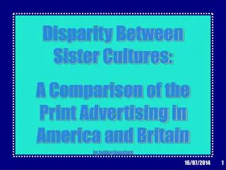 Disparity Between Sister Cultures: A Comparison of the Print Advertising in America and Britain