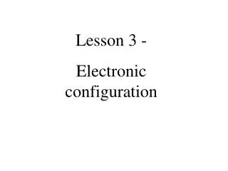 Lesson 3 - Electronic configuration