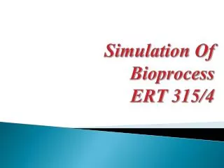 Simulation Of Bioprocess ERT 315/4
