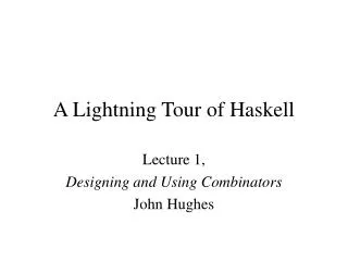 A Lightning Tour of Haskell
