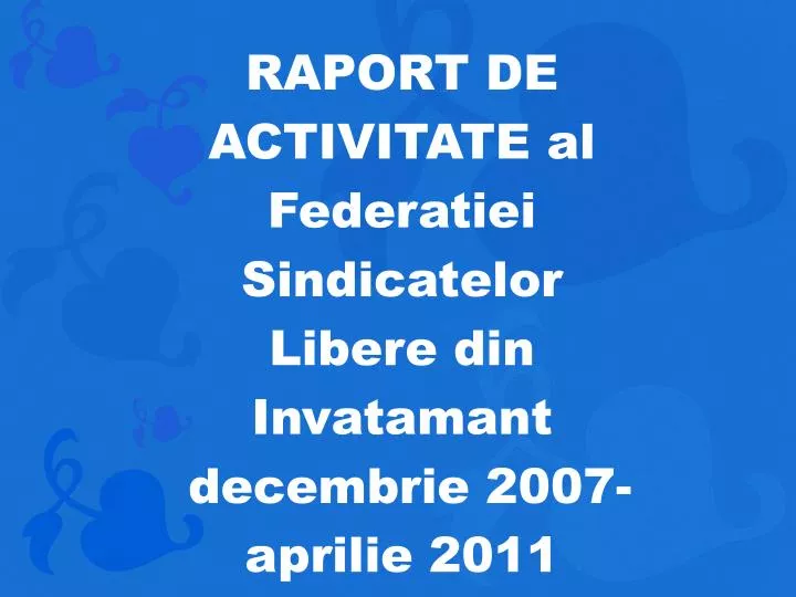 raport de activitate al federatiei sindicatelor libere din invatamant decembrie 2007 aprilie 2011