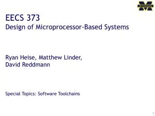 EECS 373 Design of Microprocessor-Based Systems Ryan Heise, Matthew Linder, David Reddmann