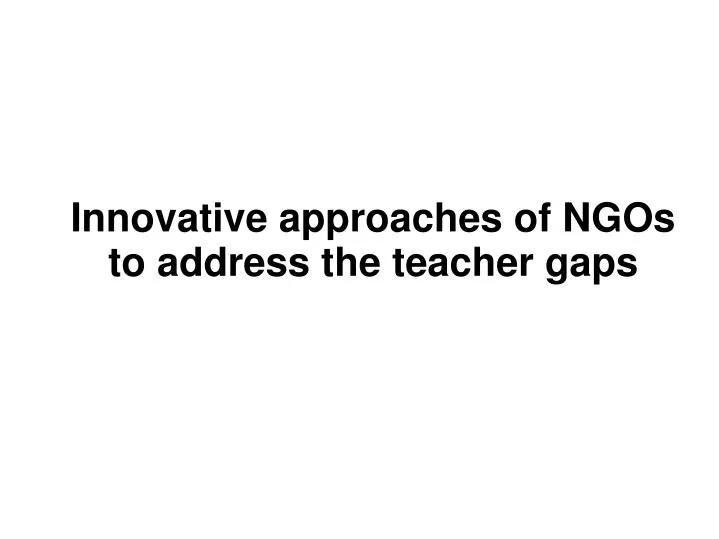 innovative approaches of ngos to address the teacher gaps