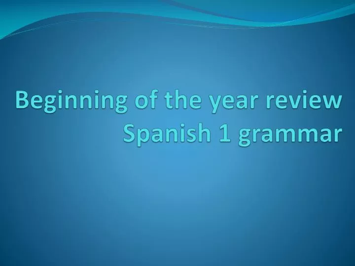beginning of the year review spanish 1 grammar