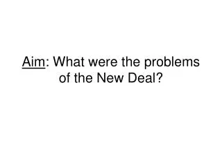 Aim : What were the problems of the New Deal?