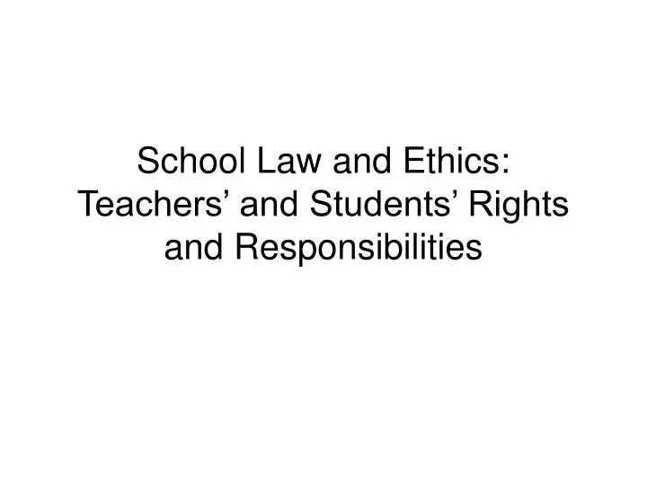 school law and ethics teachers and students rights and responsibilities