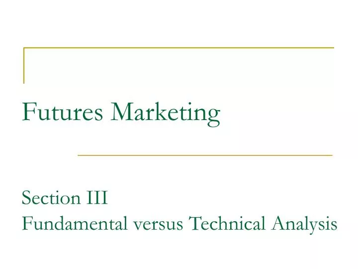 futures marketing section iii fundamental versus technical analysis