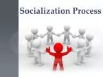 Socialization Process - slide 1