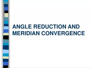 ANGLE REDUCTION AND MERIDIAN CONVERGENCE