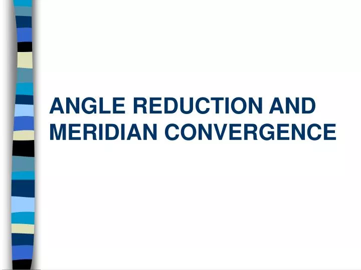 angle reduction and meridian convergence