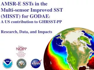 AMSR-E SSTs in the Multi-sensor Improved SST (MISST) for GODAE : A US contribution to GHRSST-PP