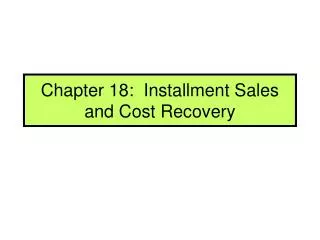 Chapter 18: Installment Sales and Cost Recovery