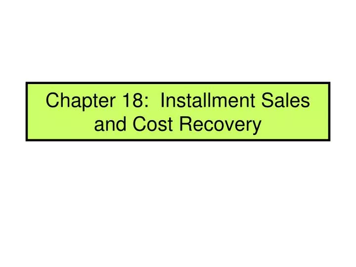 chapter 18 installment sales and cost recovery