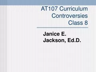 AT107 Curriculum Controversies Class 8