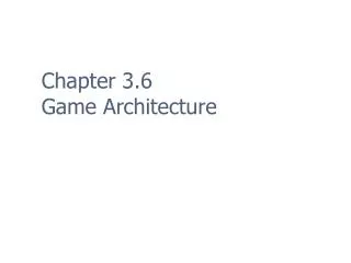 Chapter 3.6 Game Architecture