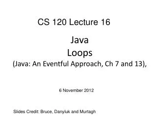 Java Loops (Java: An Eventful Approach, Ch 7 and 13),