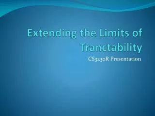 Extending the Limits of Tranctability