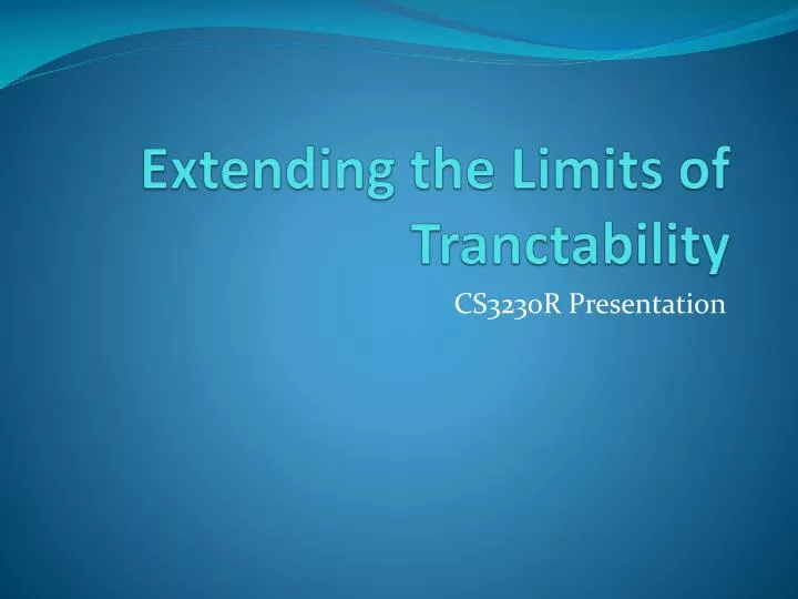 extending the limits of tranctability