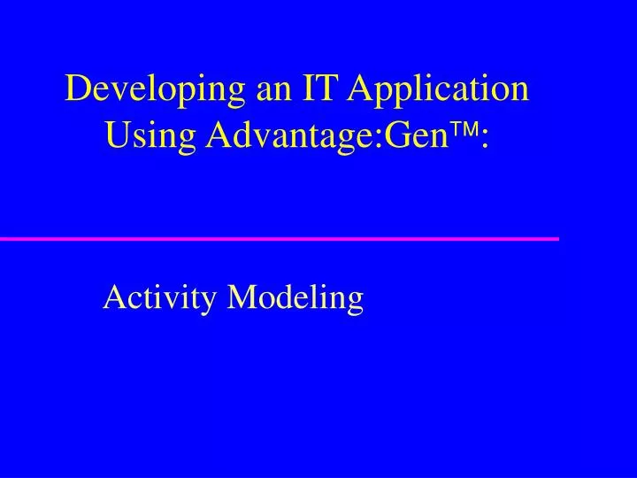 developing an it application using advantage gen
