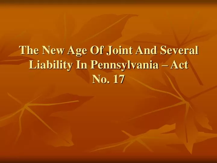 the new age of joint and several liability in pennsylvania act no 17