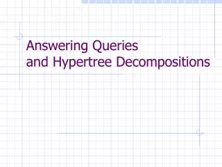 Answering Queries and Hypertree Decompositions
