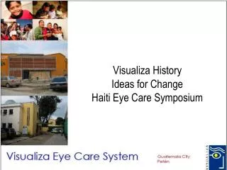 Visualiza History Ideas for Change Haiti Eye Care Symposium