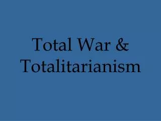 Total War &amp; Totalitarianism