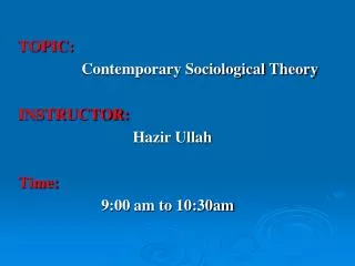 TOPIC: Contemporary Sociological Theory INSTRUCTOR: