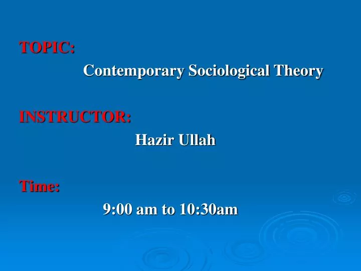topic contemporary sociological theory instructor hazir ullah time 9 00 am to 10 30am