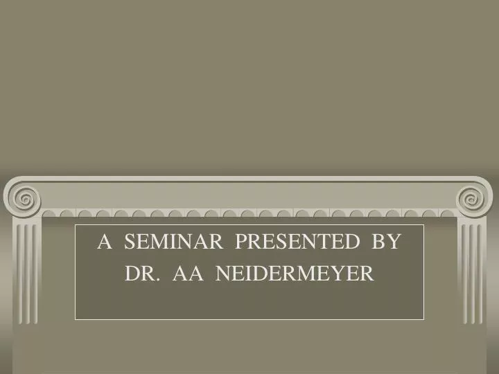 a seminar presented by dr aa neidermeyer